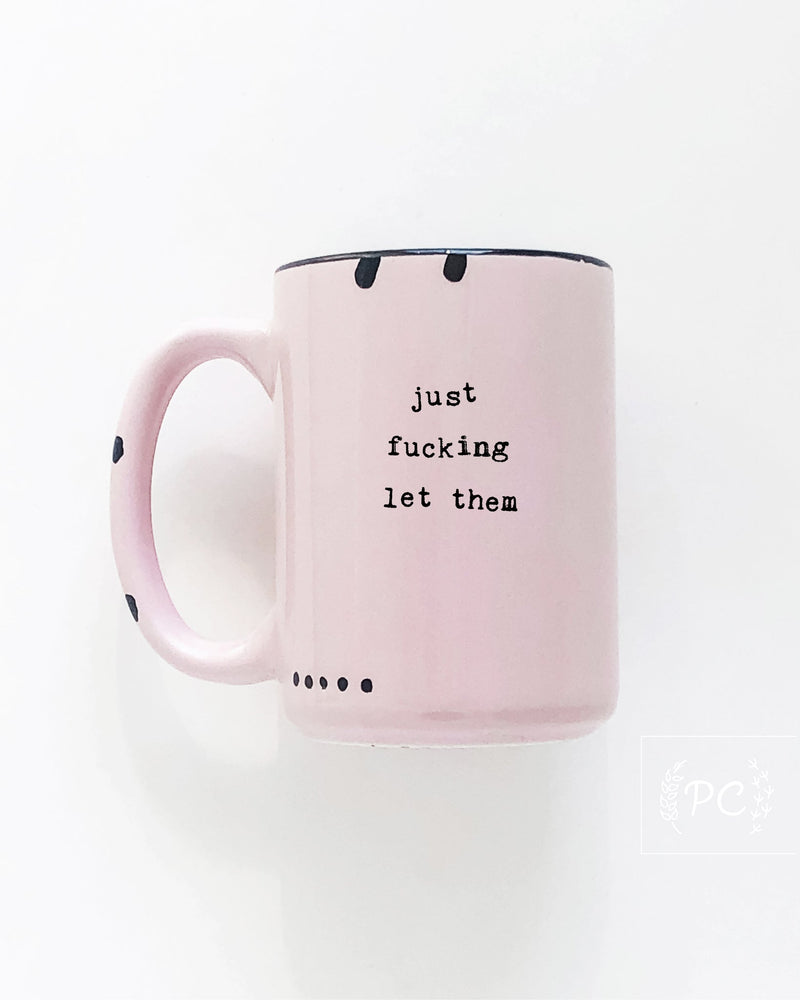 Just Fucking Let Them | ceramic mug