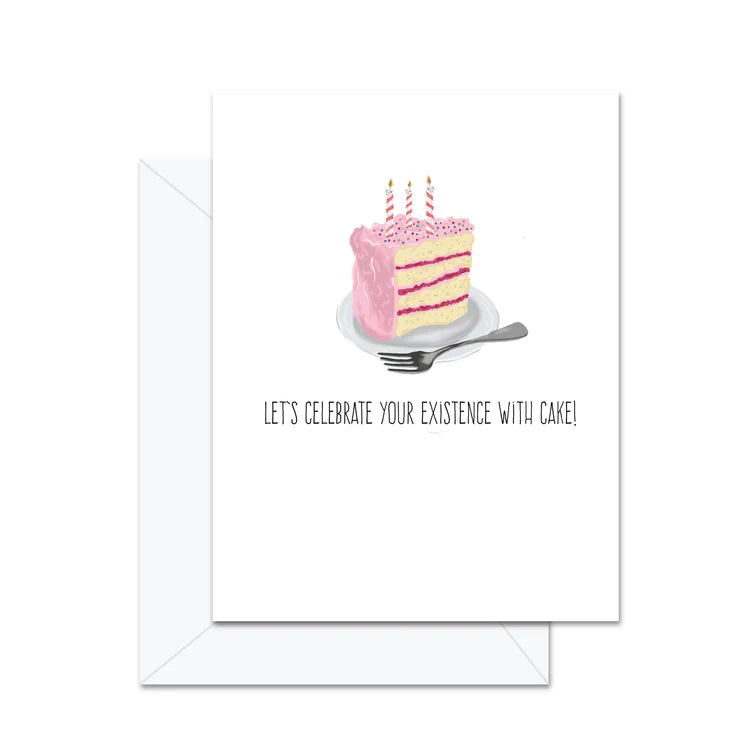 Let's Celebrate Your Existence With Cake!